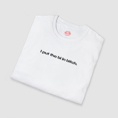 "I Put The Bi In Bitch." | Text Only | T-Shirt