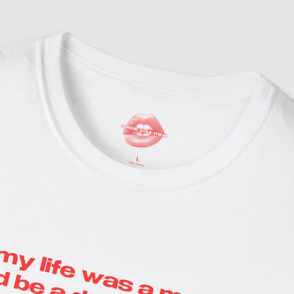 "If My Life Was A Movie, It'd Be A Dark Comedy With No Happy Ending." | Text Only | T-Shirt