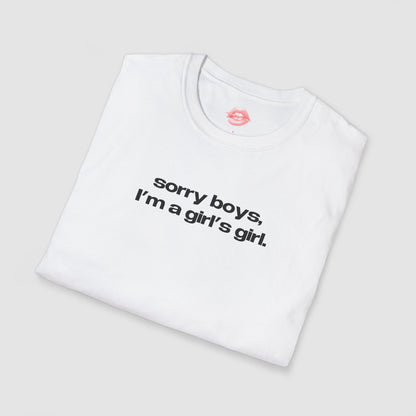 "Sorry Boys, I'm A Girl's Girl." | Text Only | T-Shirt