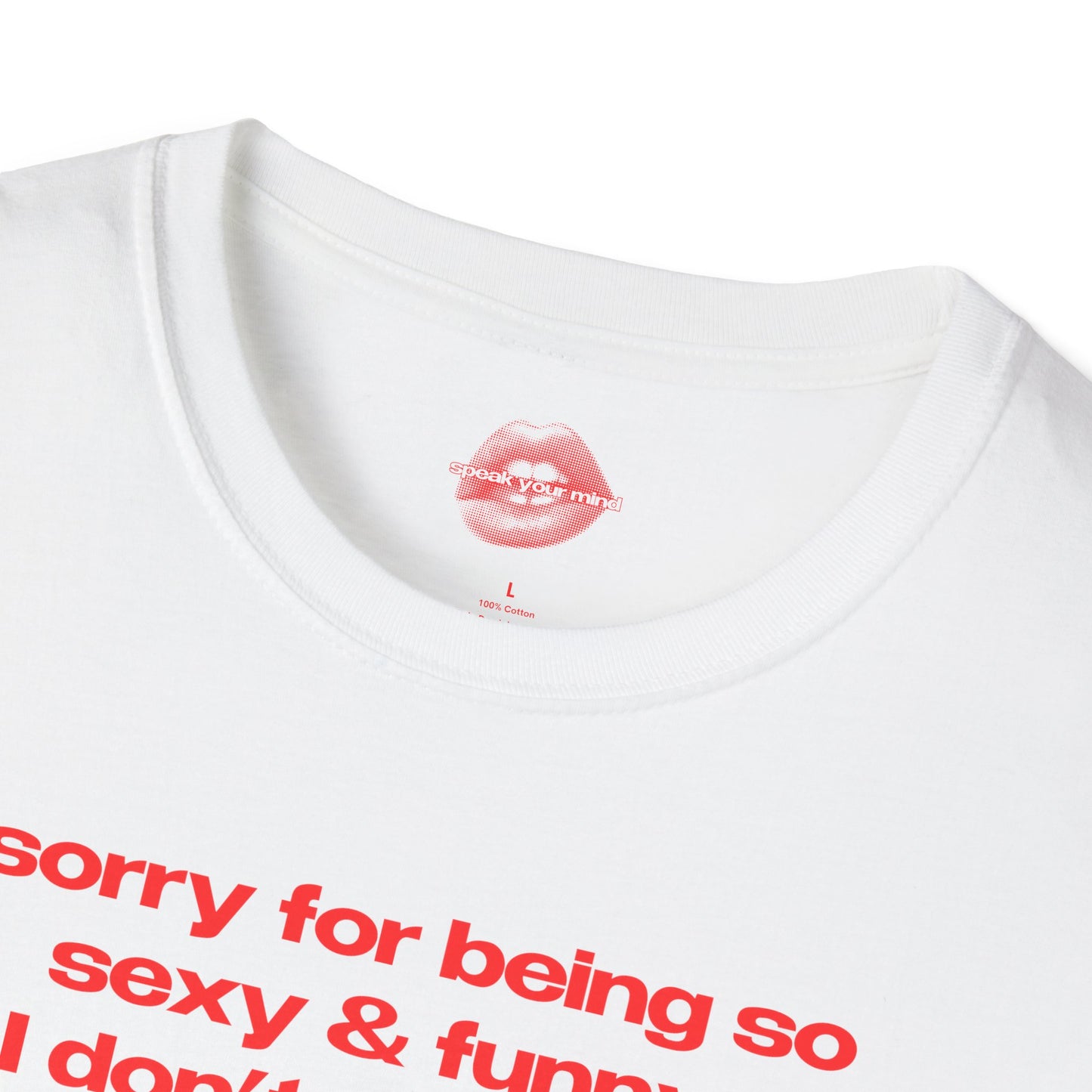 "Sorry For Being So Sexy & Funny, I Don't Mean To." | Text Only | T-Shirt