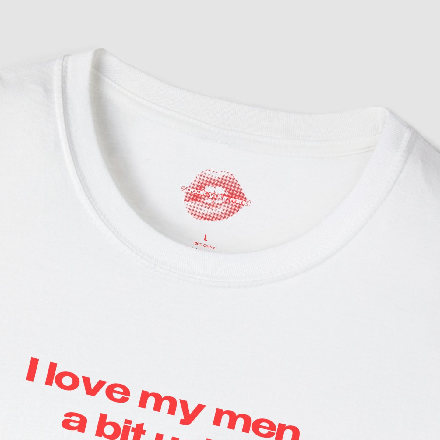 "I Love My Men A Bit Ugly." | Text Only | T-Shirt