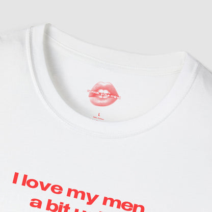 "I Love My Men A Bit Ugly." | Text Only | T-Shirt