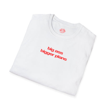 ”Big Ass Bigger Plans” | Text Only | T-Shirt