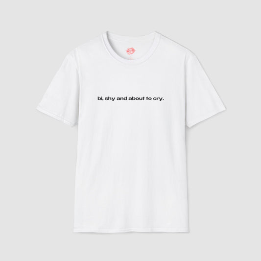 "Bi, Shy And About To Cry." | Text Only | T-Shirt
