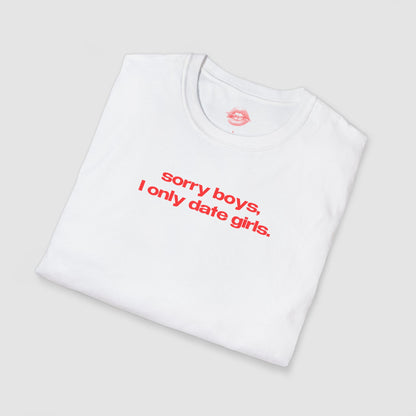 "Sorry Boys, I Only Date Girls." | Text Only | T-Shirt
