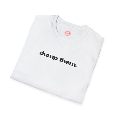 "Dump Them." | Text Only | T-Shirt