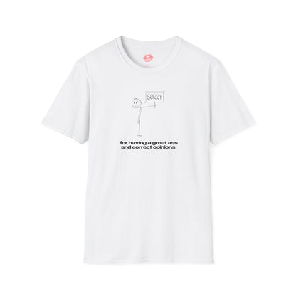 "Sorry For Having A Great Ass And Correct Opinions” | Stickman | T-Shirt