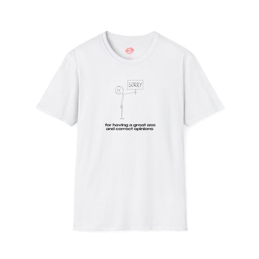 "Sorry For Having A Great Ass And Correct Opinions” | Stickman | T-Shirt