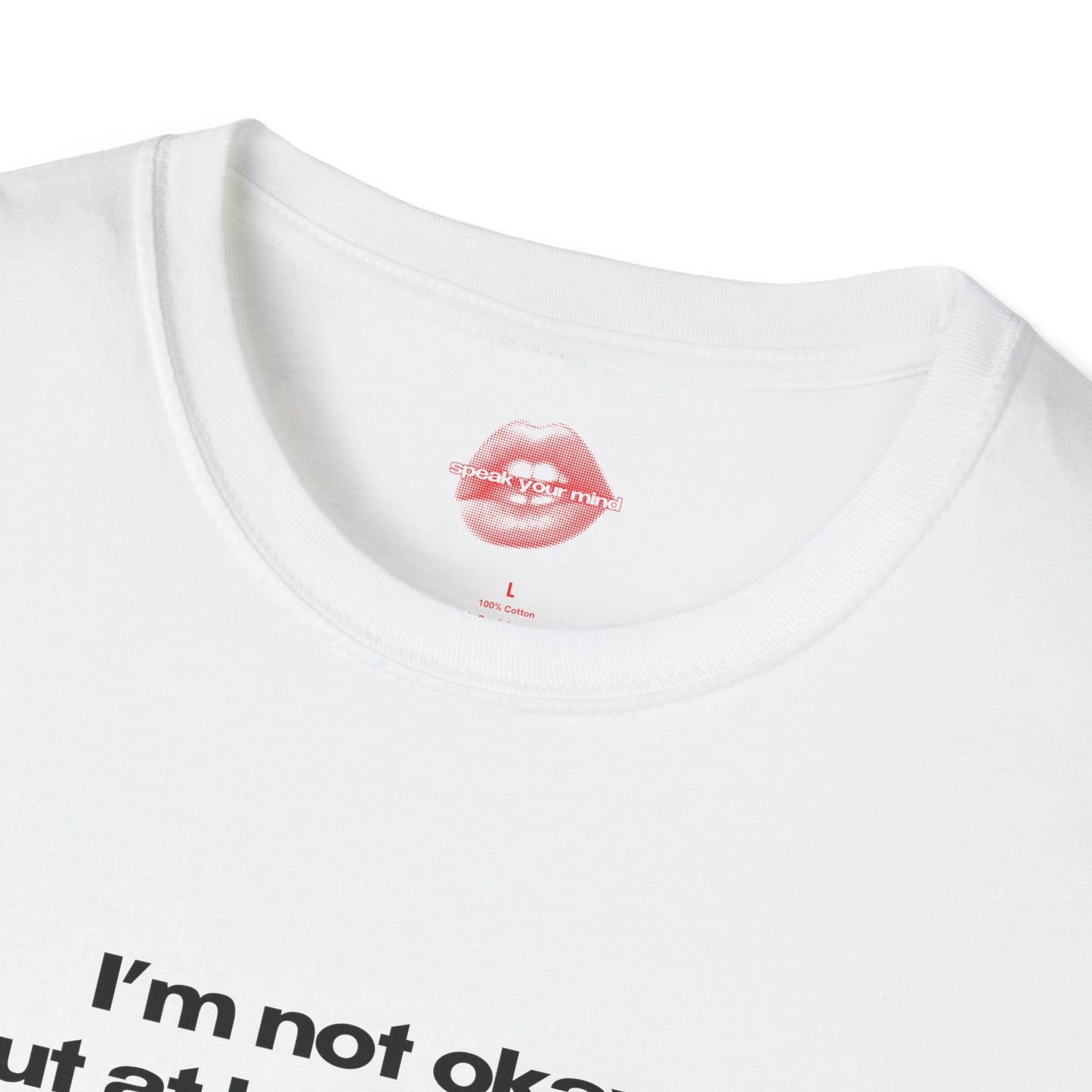 "I'm Not Okay, But At Least I'm Hot." | Text Only | T-Shirt