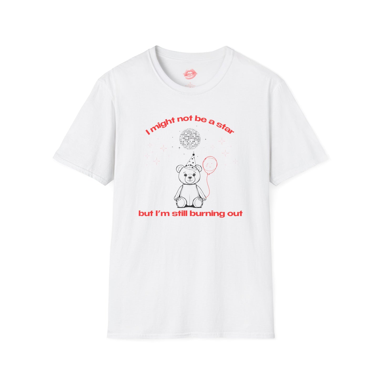 "I Might Not Be A Star But I'm Still Burning Out" | Teddy Bear | T-Shirt