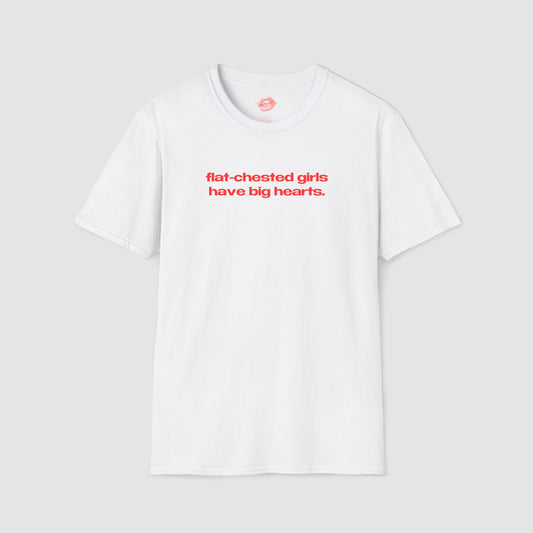 "Flat-Chested Girls Have Big Hearts." | Text Only | T-Shirt