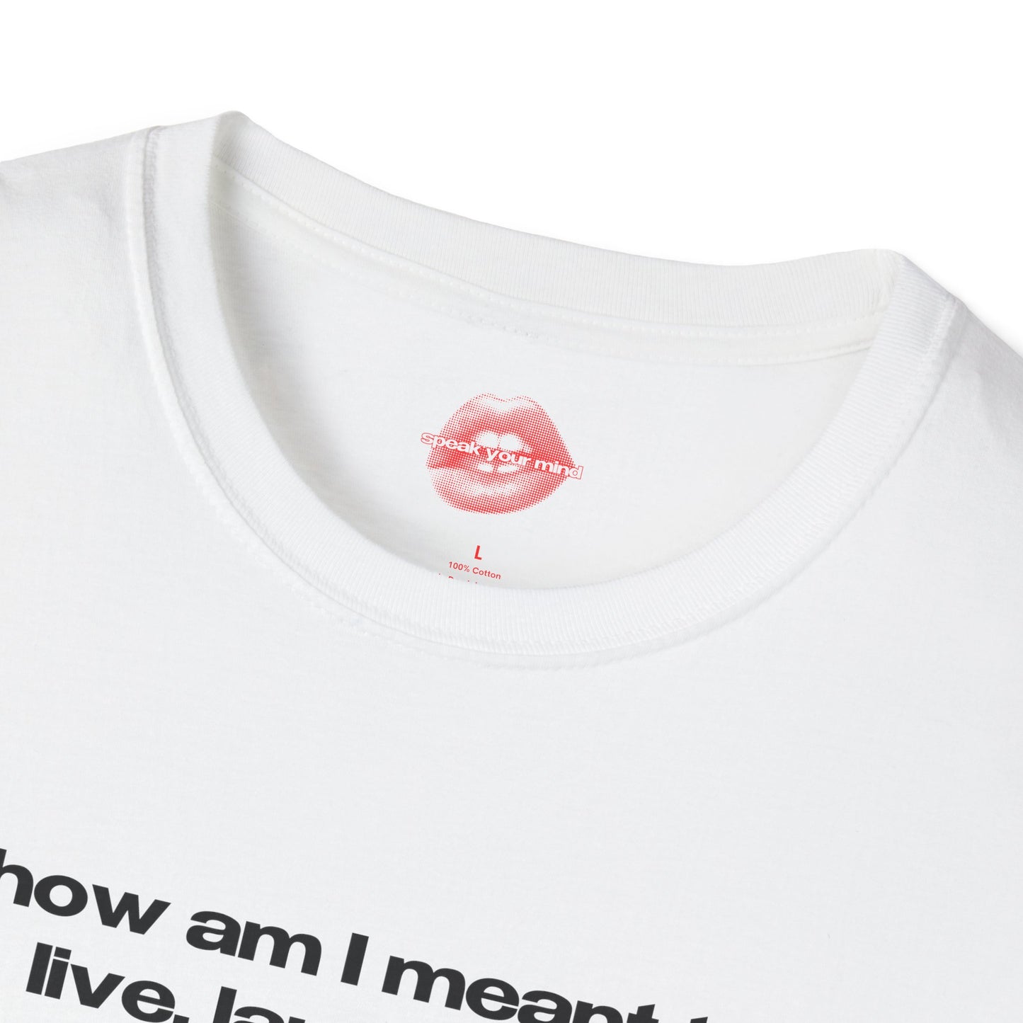 "How Am I Meant To Live, Laugh, Love, When Love Is Still Seen As A Threat, Our Bodies Are Policed, And Our Very Right To Exist Is Under Constant Attack." | Text Only | T-Shirt