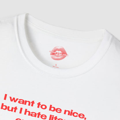 "I Want To Be Nice, But I Hate Literally Everyone." | Text Only | T-Shirt