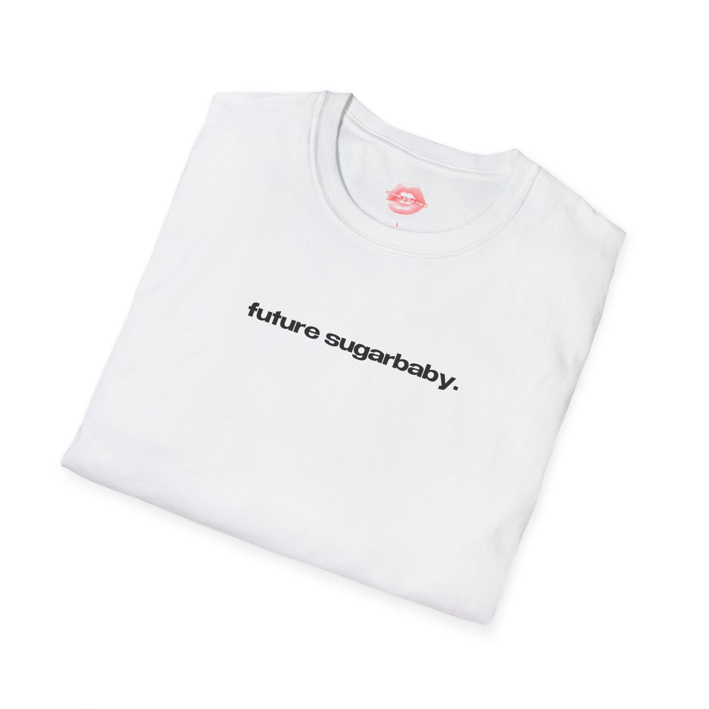 "Future Sugarbaby." | Text Only | T-Shirt