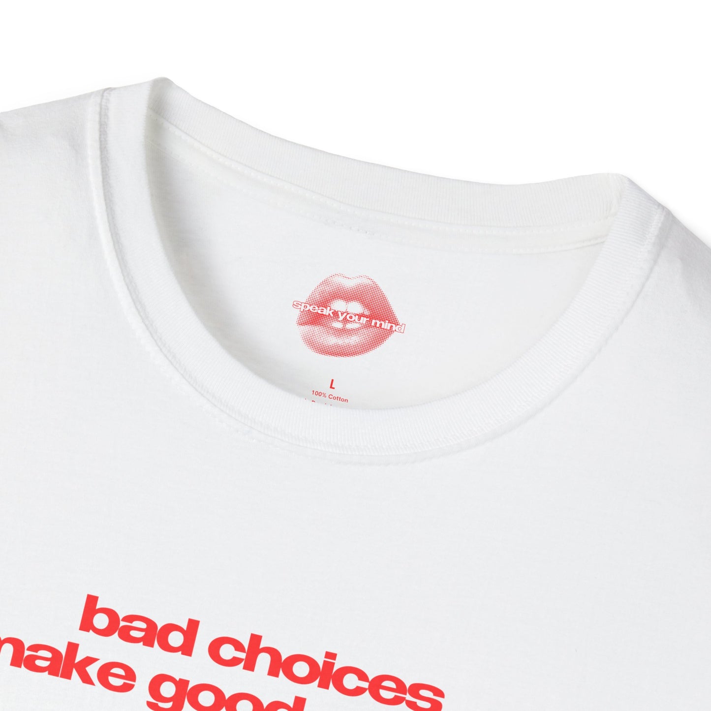 "Bad Choices Make Good Stories." | Text Only | T-Shirt