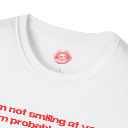 "I'm Not Smiling At You, I'm Probably Looking At A Dog." | Text Only | T-Shirt