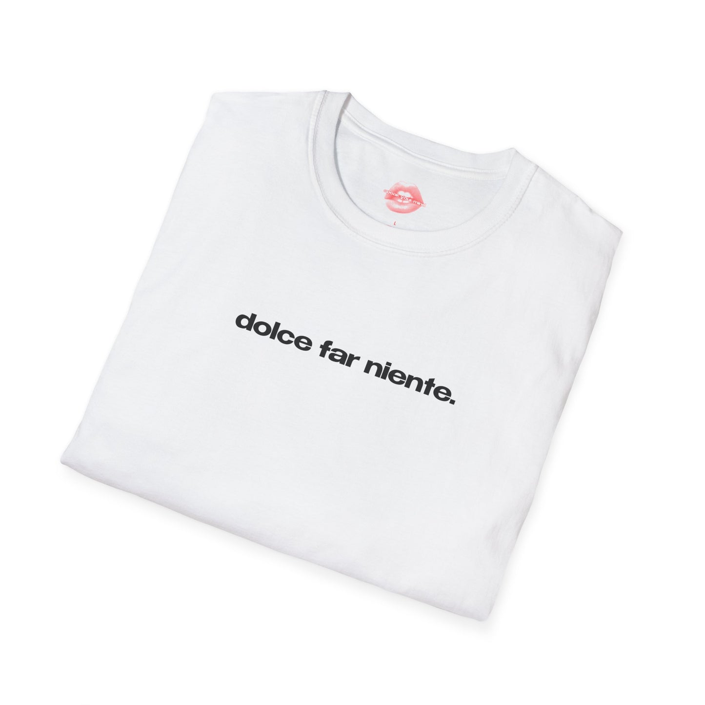 "Dolce Far Niente." | Text Only | T-Shirt