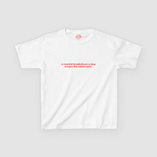 "A Mental Breakdown A Day Keeps The Mind Sane." | Text Only | Baby Tee