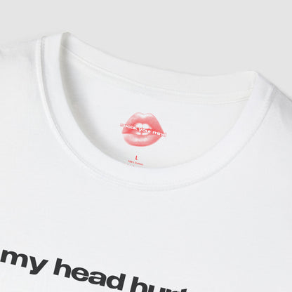 "My Head Hurts." | Text Only | T-Shirt