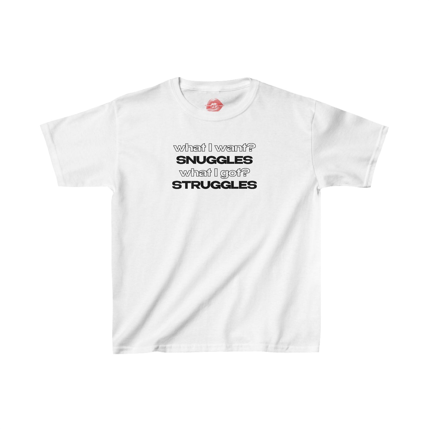 "What I Want? Snuggles. What I Got? Struggles." | Text Only | Baby Tee
