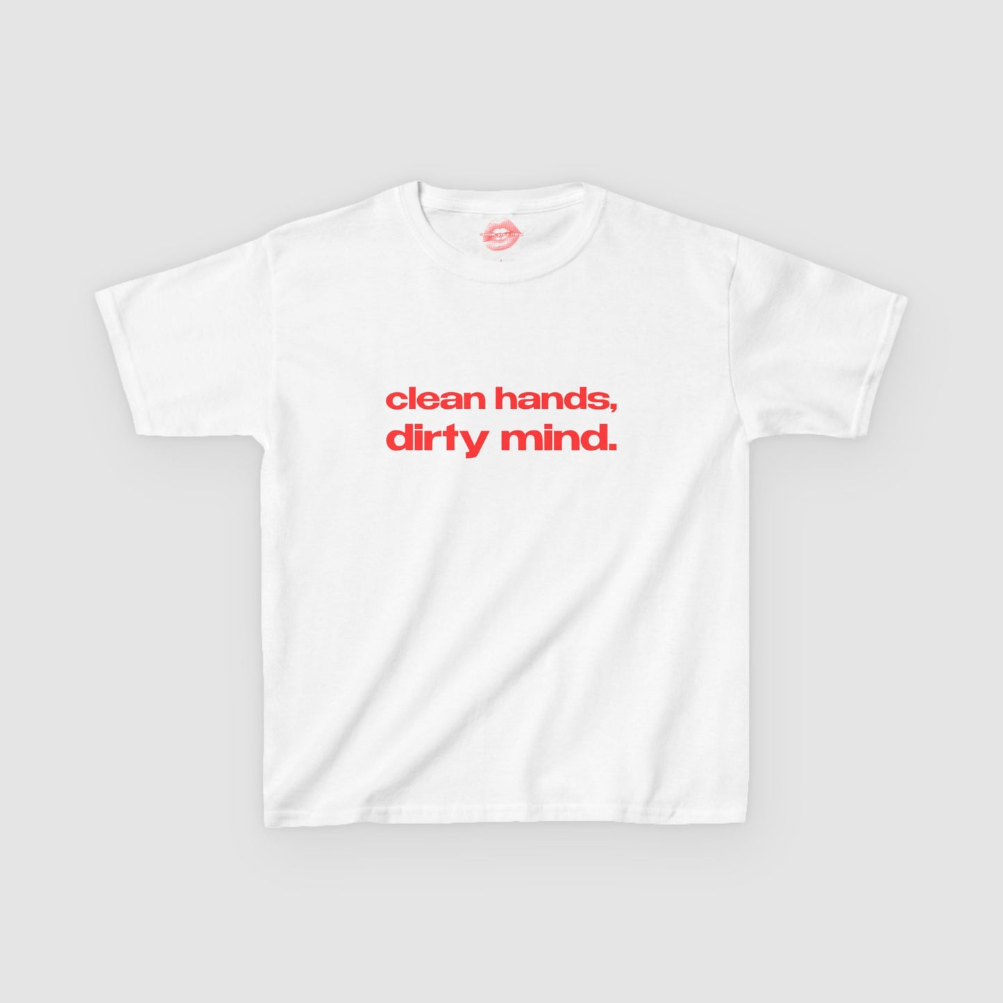 "Clean Hands, Dirty Mind." | Text Only | Baby Tee