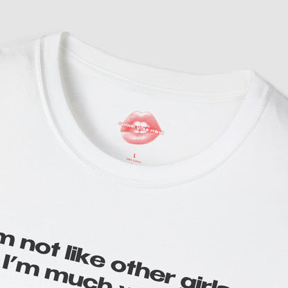 "I'm Not Like Other Girls, I'm Much Worse." | Text Only | T-Shirt