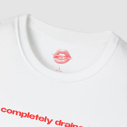"Completely Drained." | Text Only | T-Shirt