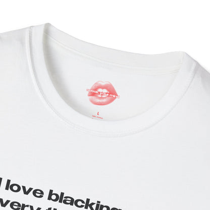 "I Love Blacking Out Every Time I Go Out." | Text Only | T-Shirt