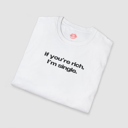 "If You're Rich, I'm Single." | Text Only | T-Shirt