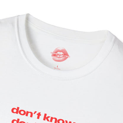 "Don't Know. Don't Care." | Text Only | T-Shirt