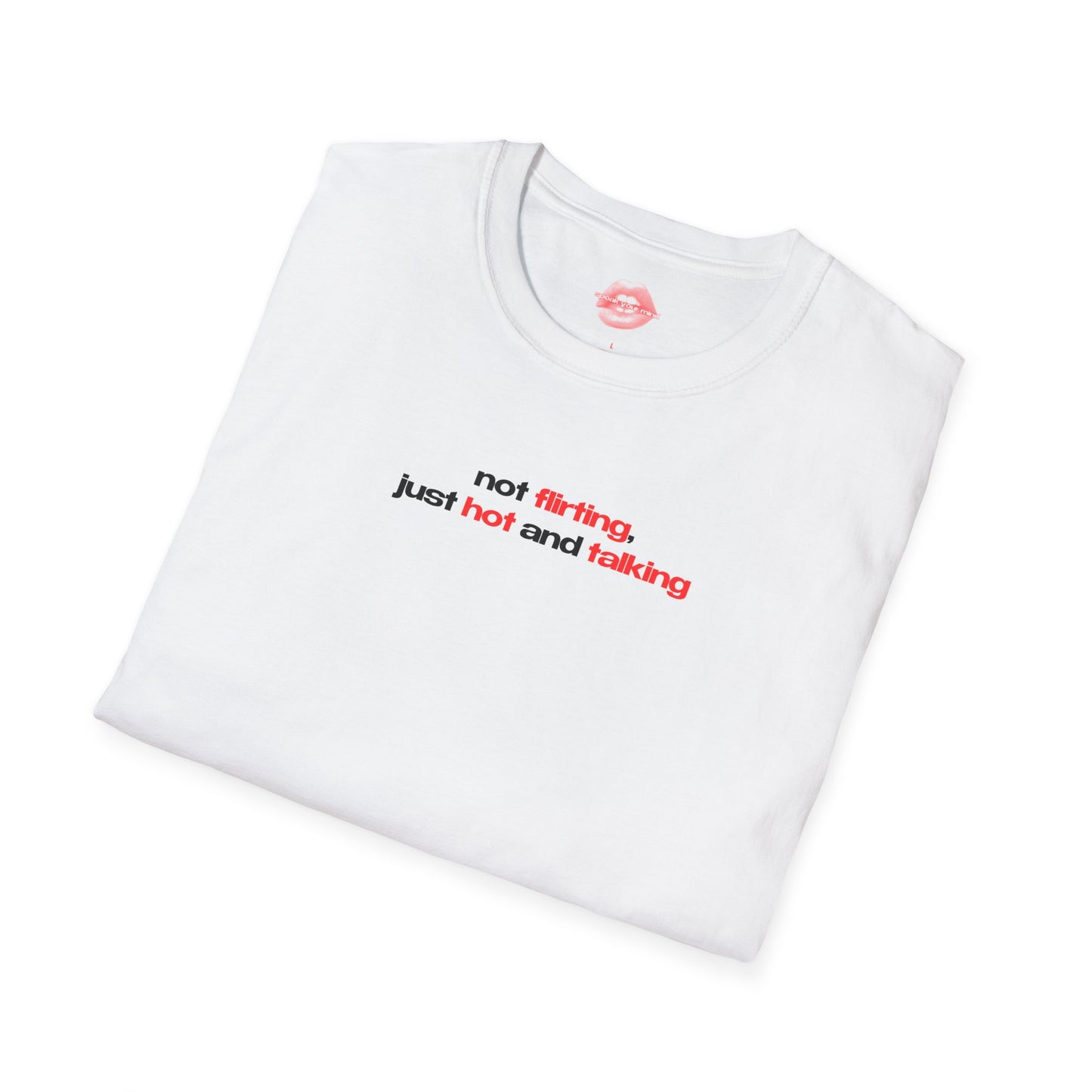 ”Not Flirting, Just Hot And Talking” | Text Only | T-Shirt