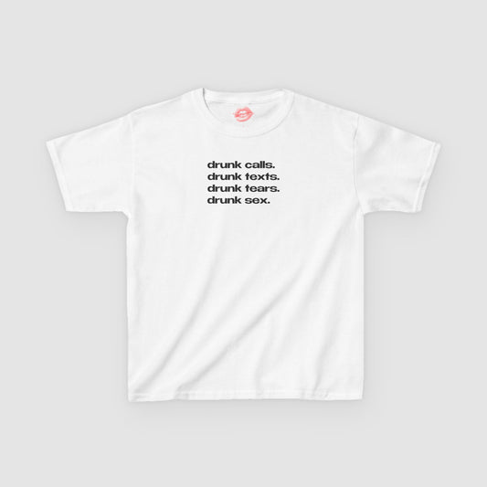 "Drunk Calls. Drunk Texts. Drunk Tears. Drunk Sex." | Text Only | Baby Tee