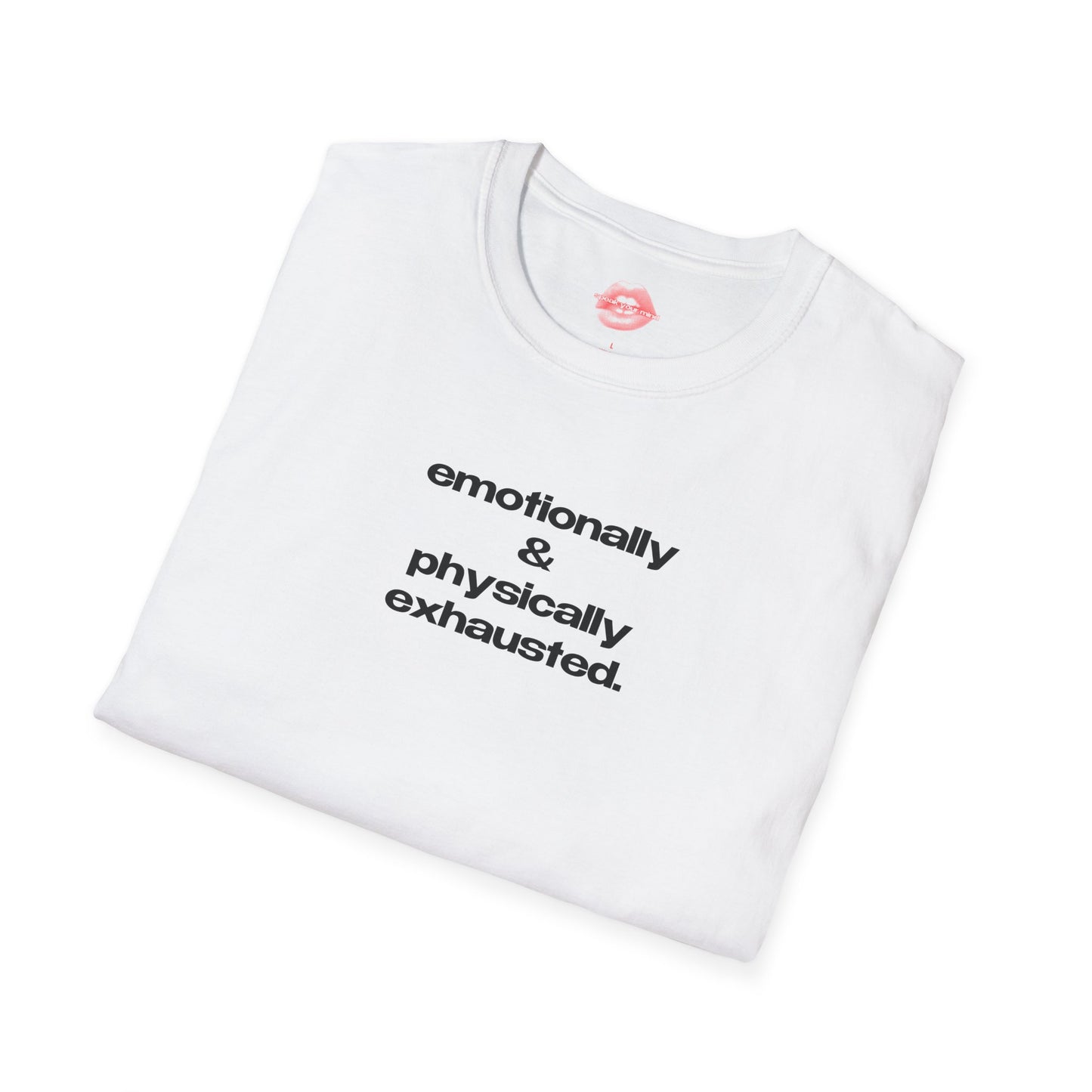 "Emotionally & Physically Exhausted." | Text Only | T-Shirt