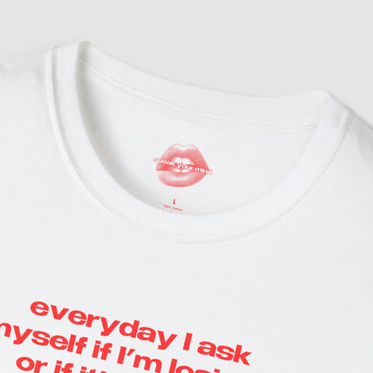 "Everyday I Ask Myself If I’m Losing It, Or If It’s Just My Spiritual Awakening." | Text Only | T-Shirt