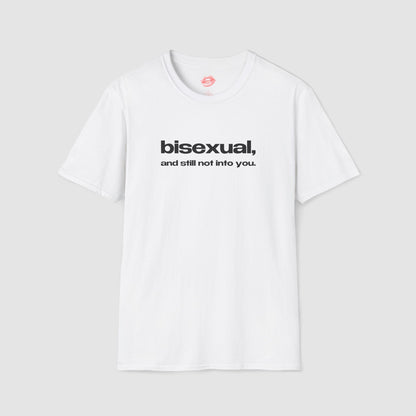 "Bisexual, And Still Not Into You." | Text Only | T-Shirt
