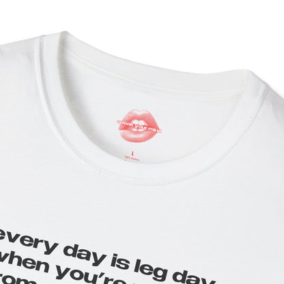 "Every Day Is Leg Day, When You're Running From Your Problems." | Text Only | T-Shirt