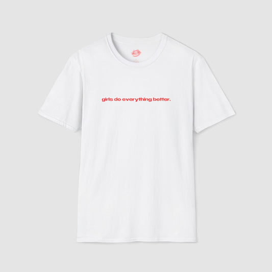 "Girls Do Everything Better." | Text Only | T-Shirt