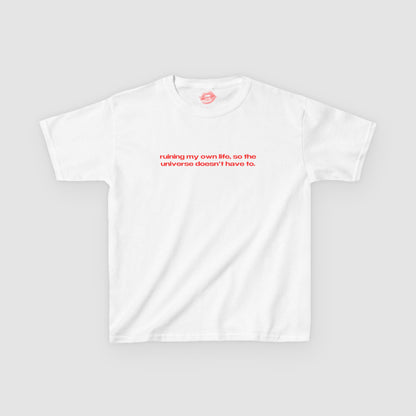 "Ruining My Own Life, So The Universe Doesn't Have To." | Text Only | Baby Tee