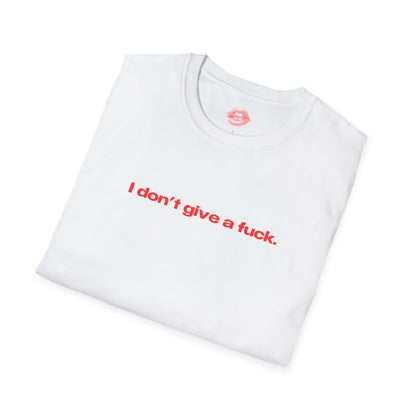 "I Don't Give A Fuck." | Text Only | T-Shirt