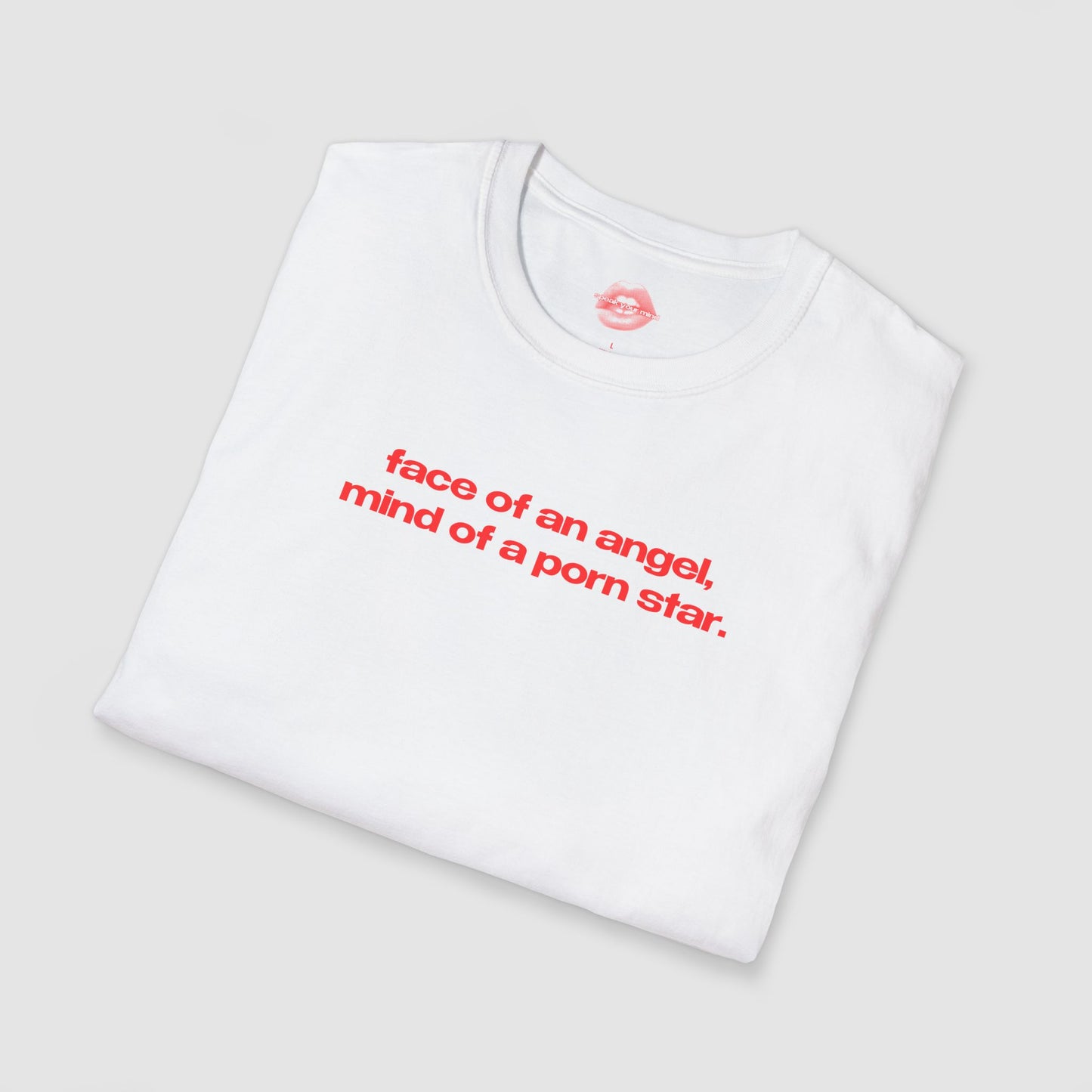"Face Of An Angel, Mind Of A Porn Star." | Text Only | T-Shirt