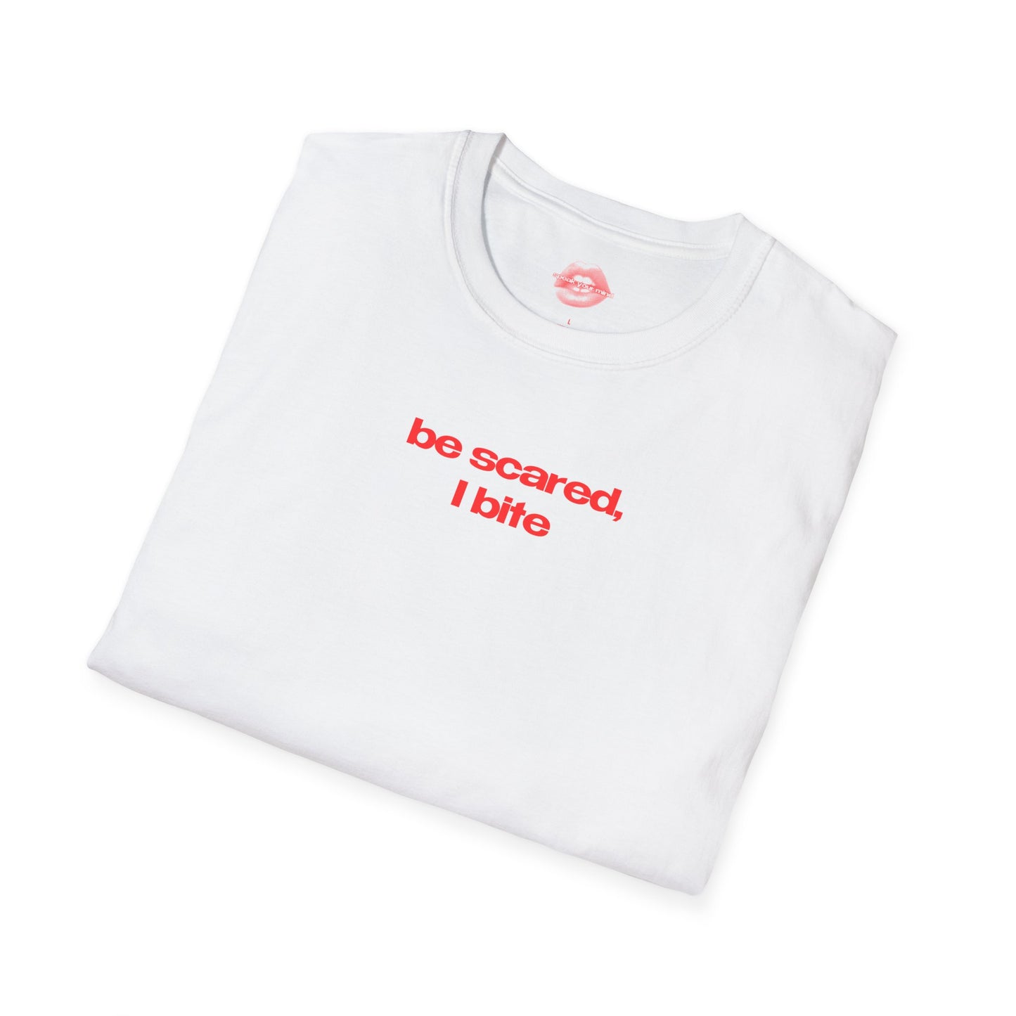 ”Be Scared, I Bite” | Text Only | T-Shirt