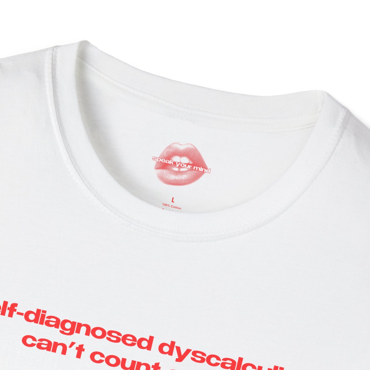 "Self-Diagnosed Dyscalculia, Can't Count On Me." | Text Only | T-Shirt