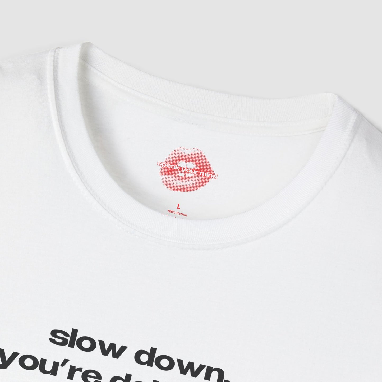 "Slow Down, You're Doing Fine." | Text Only | T-Shirt