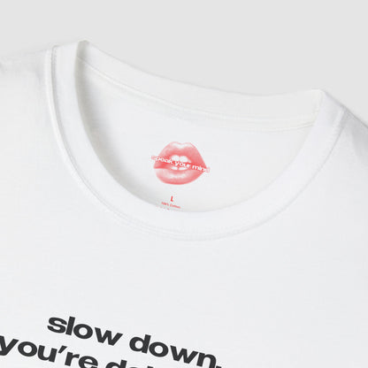 "Slow Down, You're Doing Fine." | Text Only | T-Shirt
