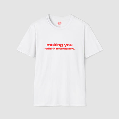 "Making You Rethink Monogamy." | Text Only | T-Shirt
