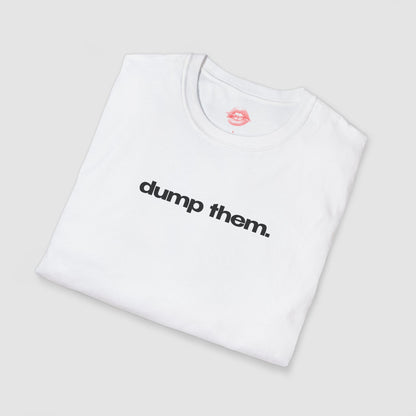 "Dump Them." | Text Only | T-Shirt