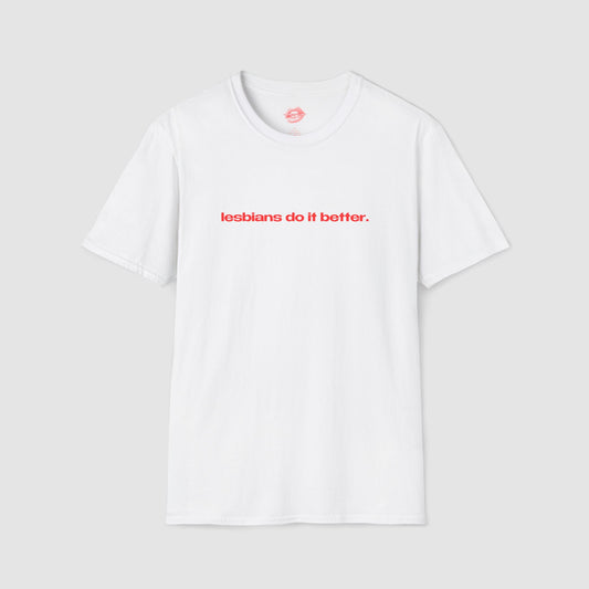 "Lesbians Do It Better." | Text Only | T-Shirt