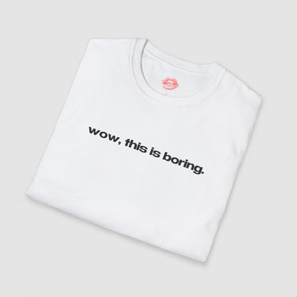 "Wow, This Is Boring." | Text Only | T-Shirt