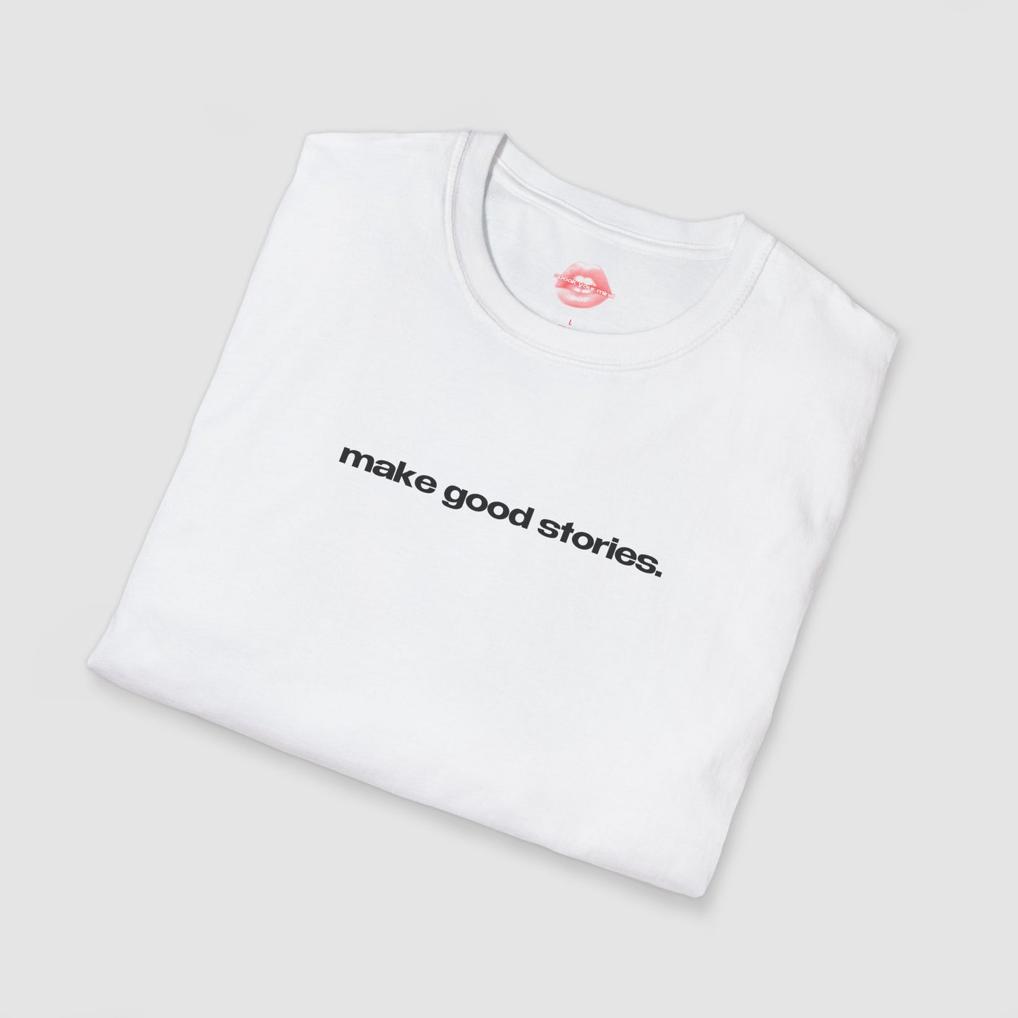 "Make Good Stories." | Text Only | T-Shirt