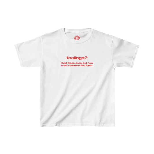 "Feelings? I Had Those Once, But Now I Can't Seem To Find Them." | Text Only | Baby Tee